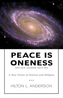 Peace Is Oneness : A New Vision of Science and Religion