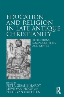 Education and Religion in Late Antique Christianity : Reflections, social contexts and genres