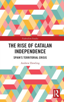 The Rise of Catalan Independence : Spain???s Territorial Crisis