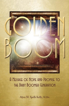 The Golden Boom : A Message of Hope and Promise to the Baby Boomer Generation