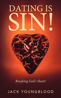 Dating Is Sin! : Breaking God's Heart