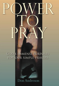 Power To Pray : God's Immense Purposes For Our Simple Prayers