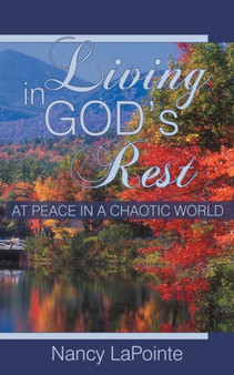 Living in God's Rest : At Peace in a Chaotic World