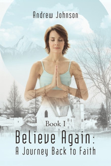Believe Again : A Journey Back to Faith: Book I