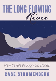 The Long Flowing River : New Travels Through Old Stories