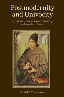 Postmodernity and Univocity : A Critical Account of Radical Orthodoxy and John Duns Scotus