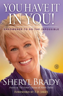 You Have It In You! : Empowered To Do The Impossible