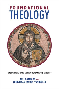 Foundational Theology : A New Approach to Catholic Fundamental Theology
