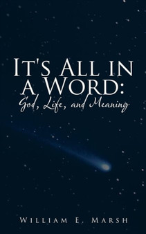It's All in a Word : God, Life, and Meaning