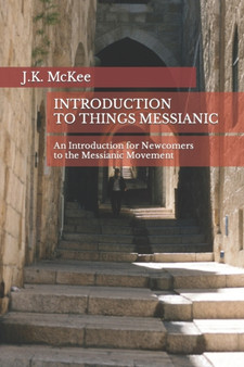 Introduction to Things Messianic : An Introduction for Newcomers to the Messianic Movement Introduction to Things Messianic : An Introduction for Newcomers to the Messianic Movement