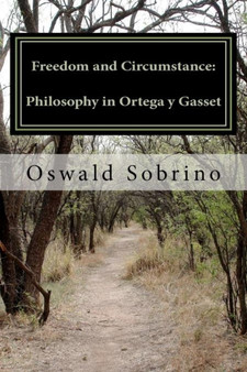 Freedom and Circumstance : Philosophy in Ortega y Gasset : 1