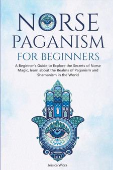 Norse Paganism for Beginners : A Beginner's Guide to Explore the Secrets of Norse Magic, learn about the Realms of Paganism and Shamanism in the World