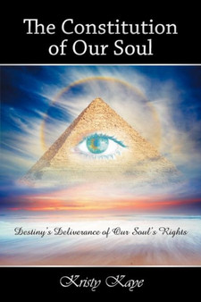 The Constitution of Our Soul : Destiny's Deliverance of Our Soul's Rights