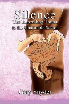 Silence The Impending Threat to the Charitable Sector : The Impending Threat to the Charitable Sector
