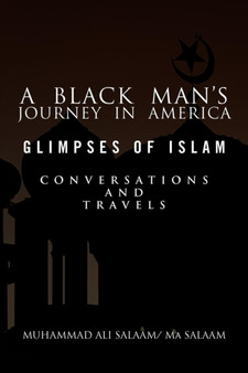 A Black Man's Journey in America : Glimpses of Islam, Conversations and Travels