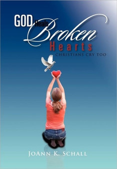 God Heals Broken Hearts : Christians Cry Too