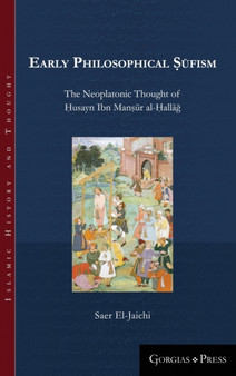 Early Philosophical Sufism : The Neoplatonic Thought of Husayn Ibn Mansur al-Hallag : 8