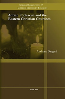 Adrian Fortescue and the Eastern Christian Churches : 19