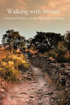 Walking with Stones : A Spiritual Odyssey on the Pilgrimage to Santiago