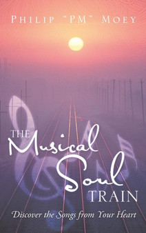 The Musical Soul Train : Discover the Songs from Your Heart
