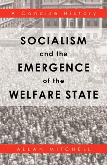 Socialism and the Emergence of the Welfare State : A Concise History
