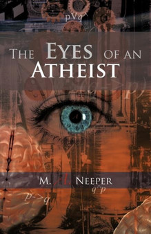 The Eyes of an Atheist : A Collection of Responses to Common Theistic Arguments