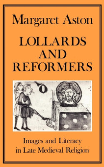 Lollards and Reformers : Images and Literacy in Late Medieval Religion