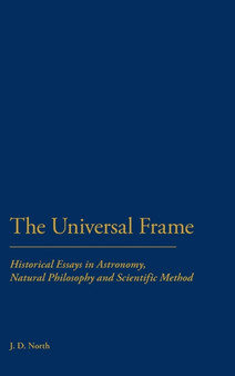 Universal Frame : Historical Essays in Astronomy, Natural Philosophy and Scientific Method