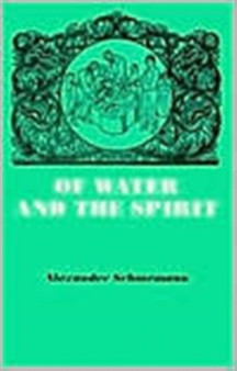 Of Water and the Spirit : Liturgical Study of Baptism