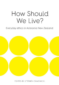 How Should We Live? : Everyday Ethics in Aotearoa New Zealand