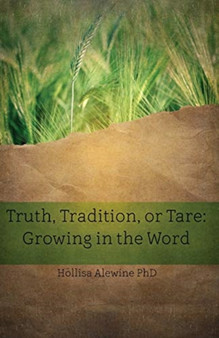 Truth, Tradition, or Tare : Growing in the Word : 4