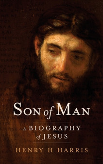 Son of Man : A Biography of Jesus