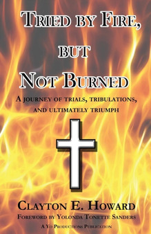 Tried by Fire, but Not Burned