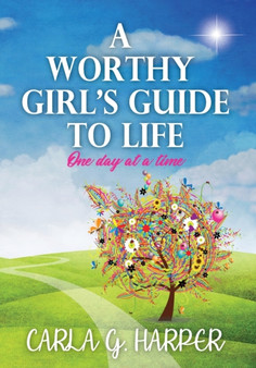 A Worthy Girl's Guide To Life : One Day At A Time