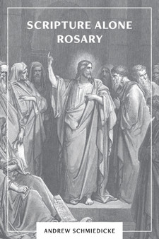Scripture Alone Rosary : A Prayer in Common for All Christians
