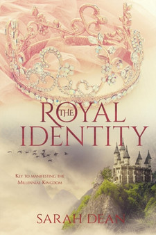 The Royal Identity : Key to manifesting the Millennial Kingdom