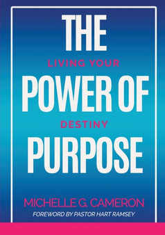 The Power of Purpose : Living Your Destiny