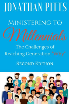 Ministering to Millennials : The Challenges of Reaching Generation "Why"