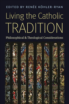 Living the Catholic Tradition : Philosophical and Theological Considerations