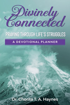 Divinely Connected : Praying Through Life's Struggles