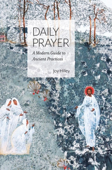 Daily Prayer : A Modern Guide to Ancient Practices