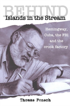 Behind Islands in the Stream : Hemingway, Cuba, the FBI and the crook factory