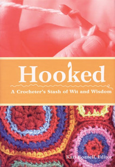 Hooked : A Crocheter's Stash of Wit and Wisdom by Kari A. Cornell - Hardback