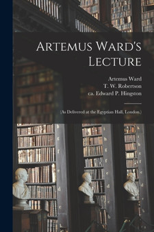 Artemus Ward's Lecture : (As Delivered at the Egyptian Hall, London.)