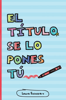 El titulo se lo pones tu (Full Color) by Laura Escoffery - Paperback