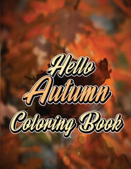 Hello Autumn Coloring Book : Autumn Leaves, Turkeys, Pumpkins and More, Suitable for Adults and Kids, Autumn Falls Coloring Book by Isabella Hart - Paperback