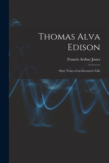 Thomas Alva Edison : Sixty Years of an Inventor's Life