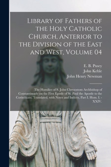 Library of Fathers of the Holy Catholic Church, Anterior to the Division of the East and West, Volume 04 : The Homilies of S. John Chrysostom Archbishop of Constantinople on the First Epistle of St. P