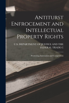 Antiturst Enfrocement and Intellectual Property Rights : Promoting Innovation and Competition