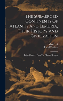 The Submerged Continents Of Atlantis And Lemuria, Their History And Civilization : Being Chapters From The Akashic Records